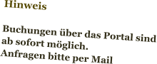 Hinweis  Buchungen über das Portal sind ab sofort möglich. Anfragen bitte per Mail