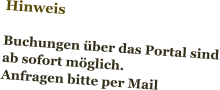 Hinweis  Buchungen über das Portal sind ab sofort möglich. Anfragen bitte per Mail