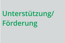 Unterstützung/Förderung