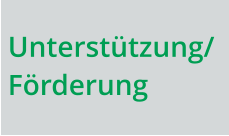 Unterstützung/Förderung