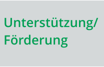 Unterstützung/Förderung